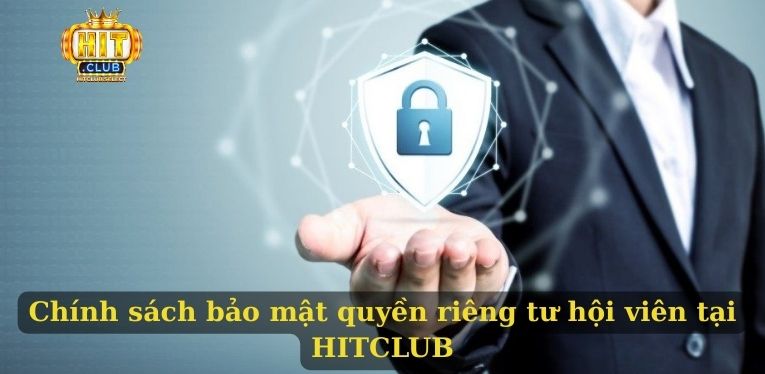 Chính sách bảo mật quyền riêng tư hội viên tại HITCLUB
