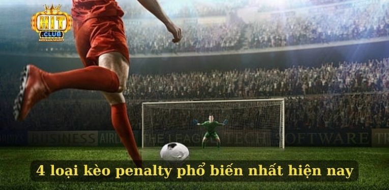 4 loại kèo penalty phổ biến nhất hiện nay